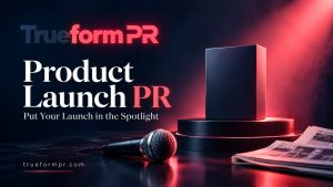 TrueformPR Supports Product Launches with Press Release and Media Outreach Services